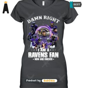 HOT FASHION Damn Right I Am A Ravens Fan Now And Forever  T-Shirt