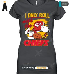 AVAILABLE I Only Roll With The Kansas City Chiefs Luxury Comfort T-Shirt