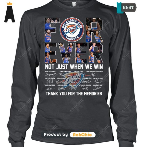 [AVAILABLE] Oklahoma City Thunder Forever Not Just When We Win Thank You For The Memories Urban Streetwear T-Shirt, Long Sleeve, SweatShirt, Polo, Hoodie