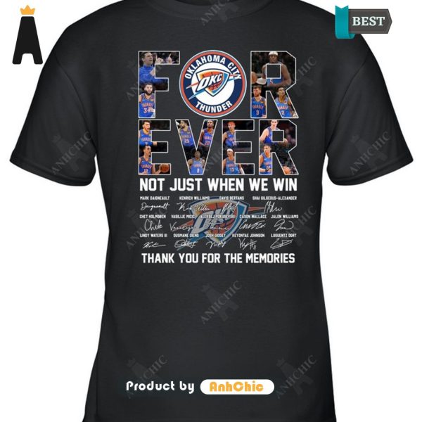 [AVAILABLE] Oklahoma City Thunder Forever Not Just When We Win Thank You For The Memories Urban Streetwear T-Shirt, Long Sleeve, SweatShirt, Polo, Hoodie