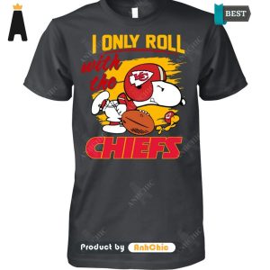 AVAILABLE I Only Roll With The Kansas City Chiefs Luxury Comfort T-Shirt