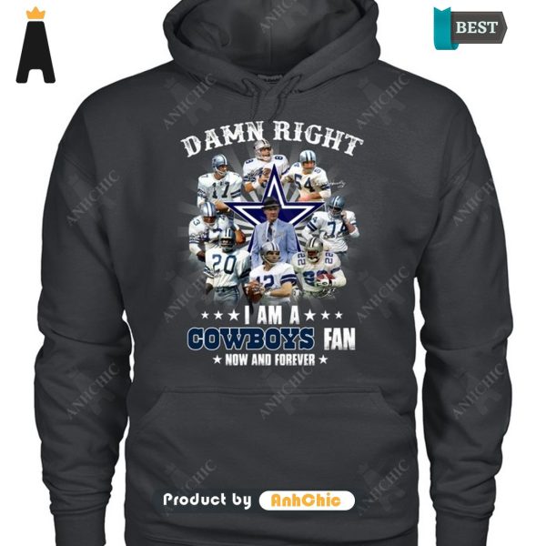 HOT FASHION Damn Right I Am A Cowboys Fan Now And Forever POD Design T-Shirt, Long Sleeve, SweatShirt, Polo, Hoodie