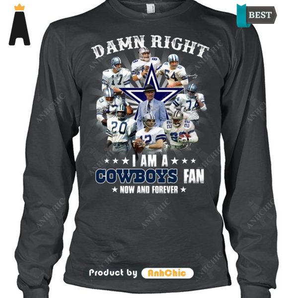 HOT FASHION Damn Right I Am A Cowboys Fan Now And Forever POD Design T-Shirt, Long Sleeve, SweatShirt, Polo, Hoodie