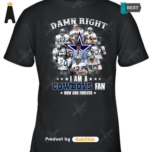 HOT FASHION Damn Right I Am A Cowboys Fan Now And Forever POD Design T-Shirt, Long Sleeve, SweatShirt, Polo, Hoodie