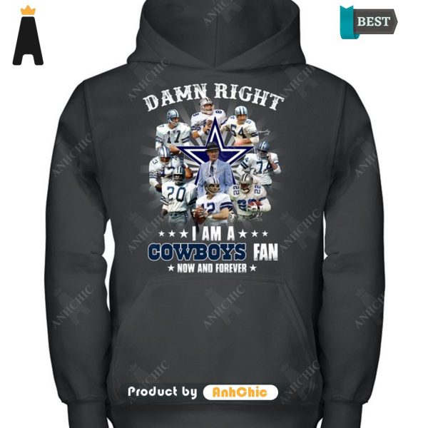 HOT FASHION Damn Right I Am A Cowboys Fan Now And Forever POD Design T-Shirt, Long Sleeve, SweatShirt, Polo, Hoodie