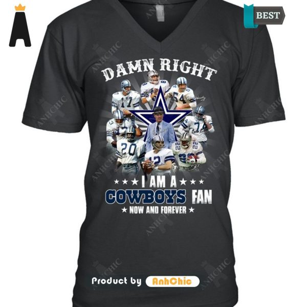 HOT FASHION Damn Right I Am A Cowboys Fan Now And Forever POD Design T-Shirt, Long Sleeve, SweatShirt, Polo, Hoodie