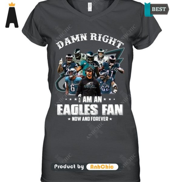 HOT FASHION Damn Right I Am A Eagles Fan Now And Forever Trending Collection T-Shirt