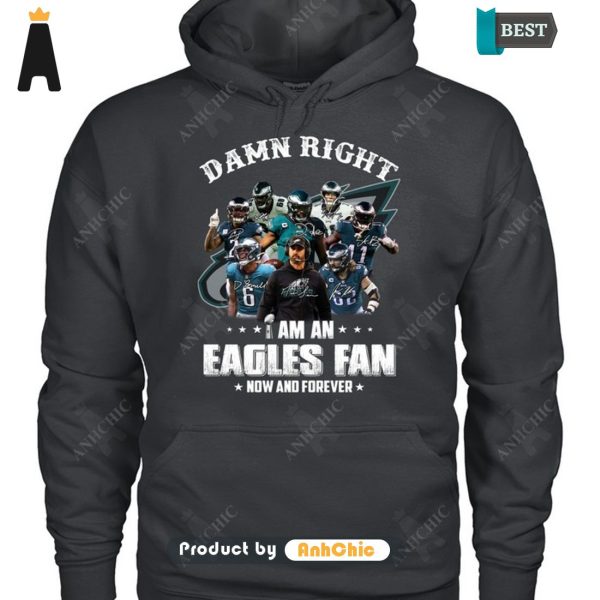 HOT FASHION Damn Right I Am A Eagles Fan Now And Forever Trending Collection T-Shirt