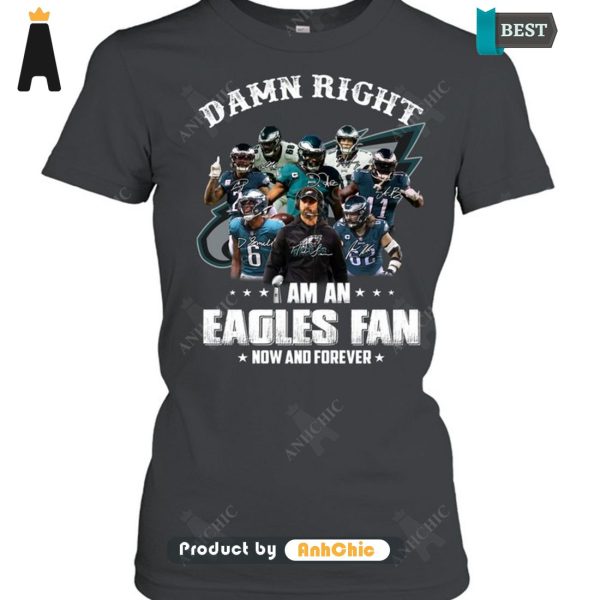 HOT FASHION Damn Right I Am A Eagles Fan Now And Forever Trending Collection T-Shirt