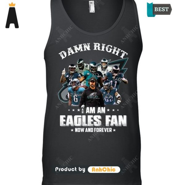 HOT FASHION Damn Right I Am A Eagles Fan Now And Forever Trending Collection T-Shirt