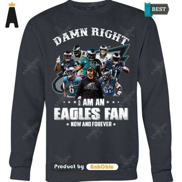 HOT FASHION Damn Right I Am A Eagles Fan Now And Forever Trending Collection T-Shirt