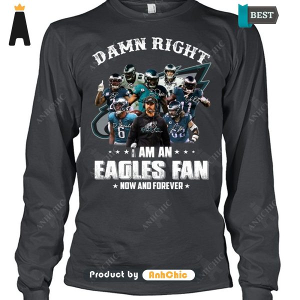 HOT FASHION Damn Right I Am A Eagles Fan Now And Forever Trending Collection T-Shirt