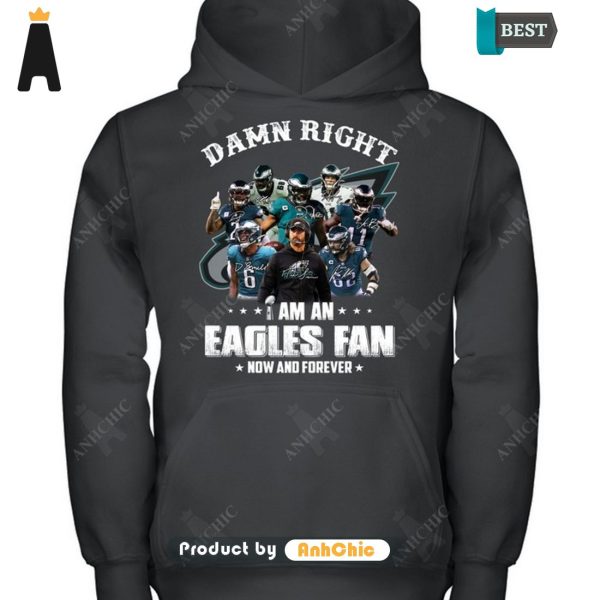 HOT FASHION Damn Right I Am A Eagles Fan Now And Forever Trending Collection T-Shirt