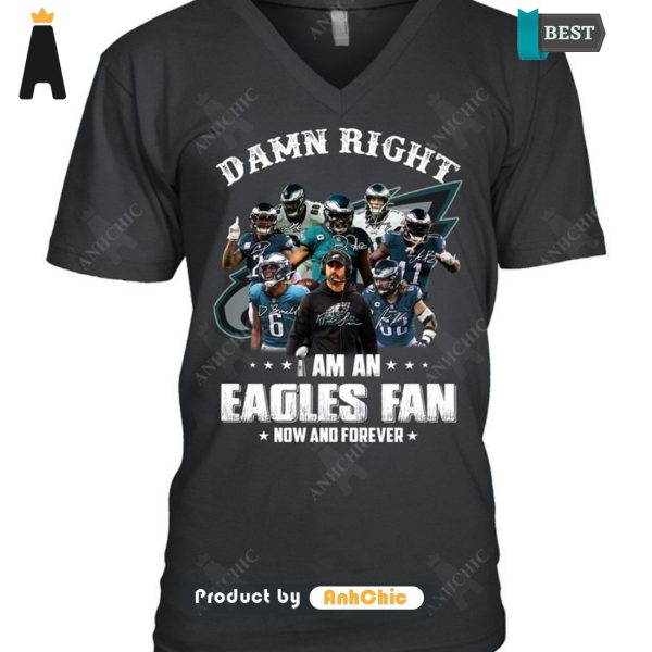 HOT FASHION Damn Right I Am A Eagles Fan Now And Forever Trending Collection T-Shirt