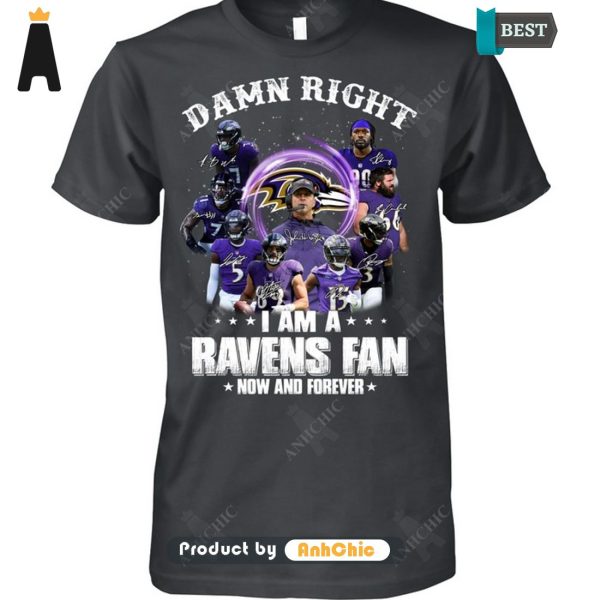 HOT FASHION Damn Right I Am A Ravens Fan Now And Forever  T-Shirt