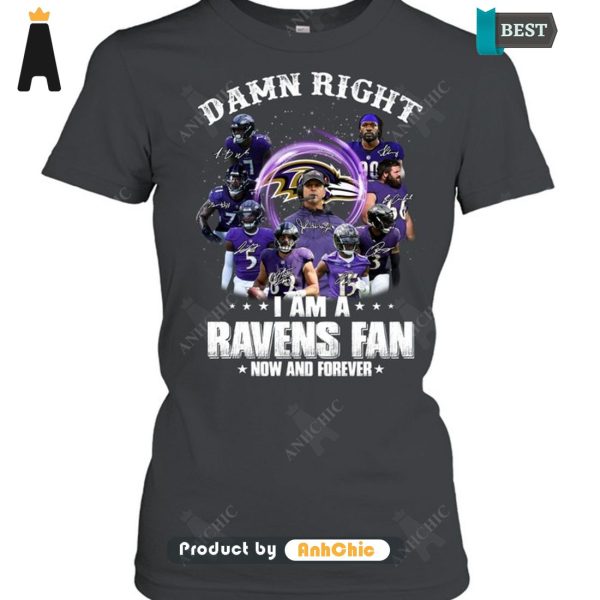 HOT FASHION Damn Right I Am A Ravens Fan Now And Forever  T-Shirt