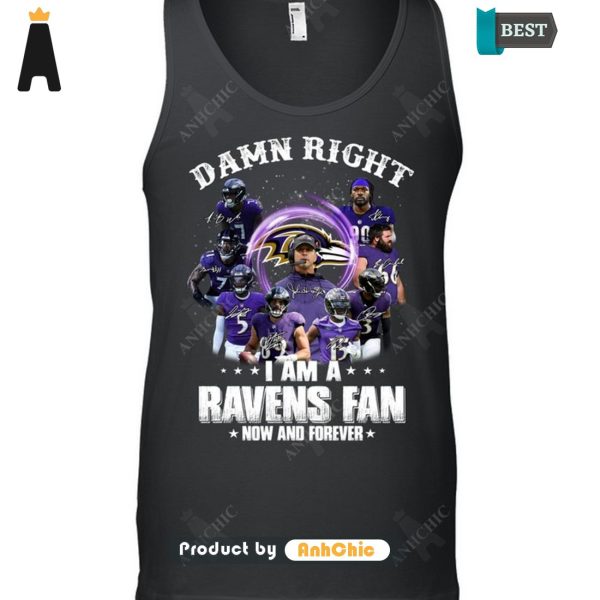 HOT FASHION Damn Right I Am A Ravens Fan Now And Forever  T-Shirt