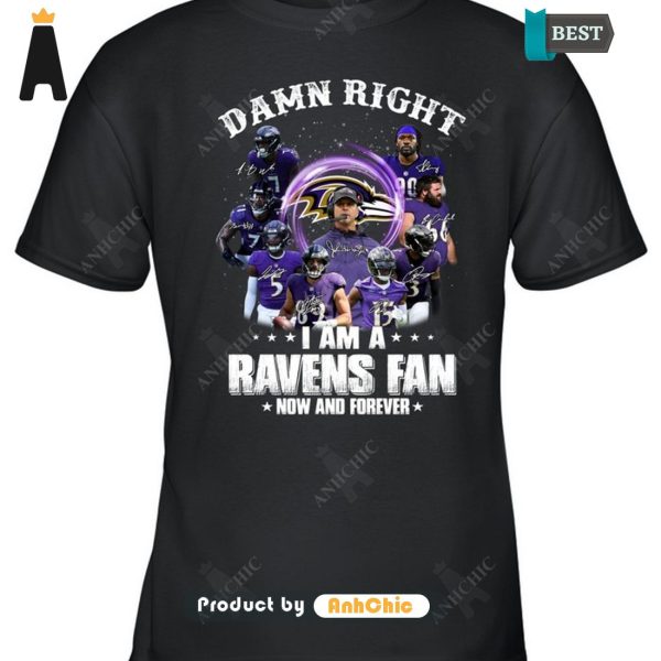 HOT FASHION Damn Right I Am A Ravens Fan Now And Forever  T-Shirt