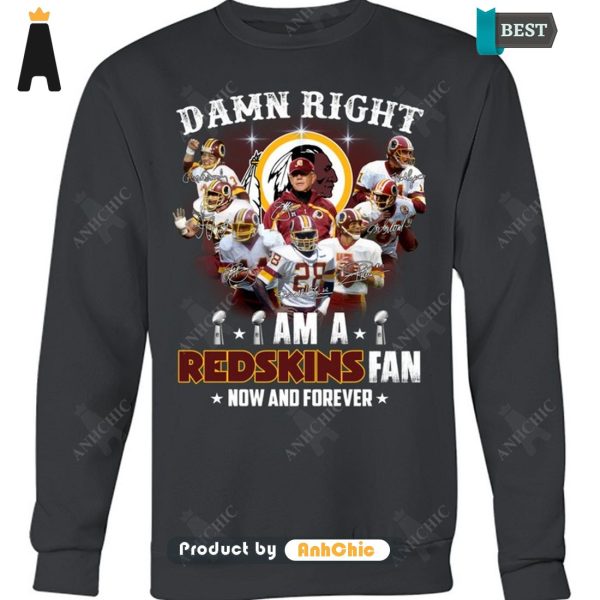 LIMITED Damn Right I Am A Redskins Fan Now And Forever POD Design T-Shirt