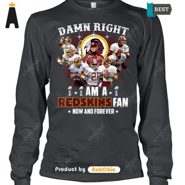 LIMITED Damn Right I Am A Redskins Fan Now And Forever POD Design T-Shirt