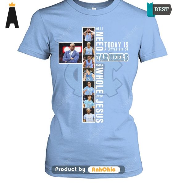 [MODERN] All I Need Tarheels And A Whole Lot Of Jesus Street Style Elegance T-Shirt, Hoodie, Polo, SweatShirt