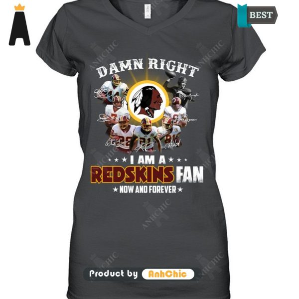 [PREMIUM] Damn Right I Am A Redskins Fan Now And Forever  T-Shirt