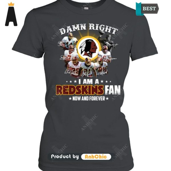 [PREMIUM] Damn Right I Am A Redskins Fan Now And Forever  T-Shirt