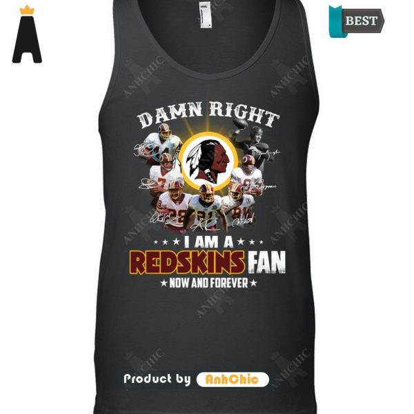 [PREMIUM] Damn Right I Am A Redskins Fan Now And Forever  T-Shirt