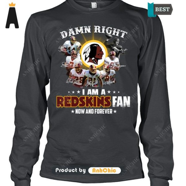 [PREMIUM] Damn Right I Am A Redskins Fan Now And Forever  T-Shirt