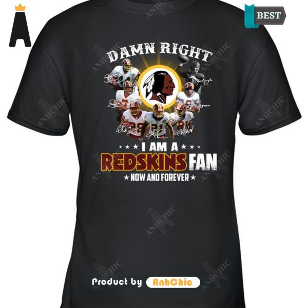 [PREMIUM] Damn Right I Am A Redskins Fan Now And Forever  T-Shirt