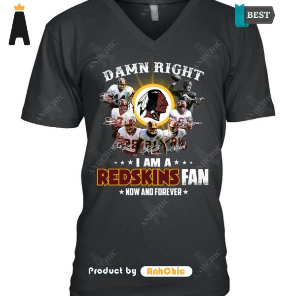 [PREMIUM] Damn Right I Am A Redskins Fan Now And Forever  T-Shirt