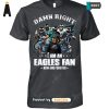 [PREMIUM] Damn Right I Am A Redskins Fan Now And Forever  T-Shirt