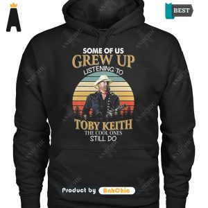 LUXURY Some Of Us Grew Up Listening To Toby Keith The Cool Ones Still Do All over Printed Hoodie