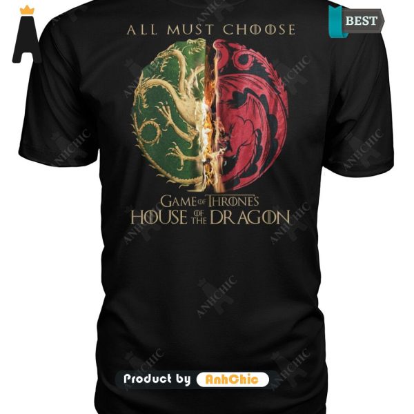 TRENDING House Of The Dragon All Must Choose Game Of Thrones Fusion Fashion T-Shirt, Hoodie, Polo, SweatShirt