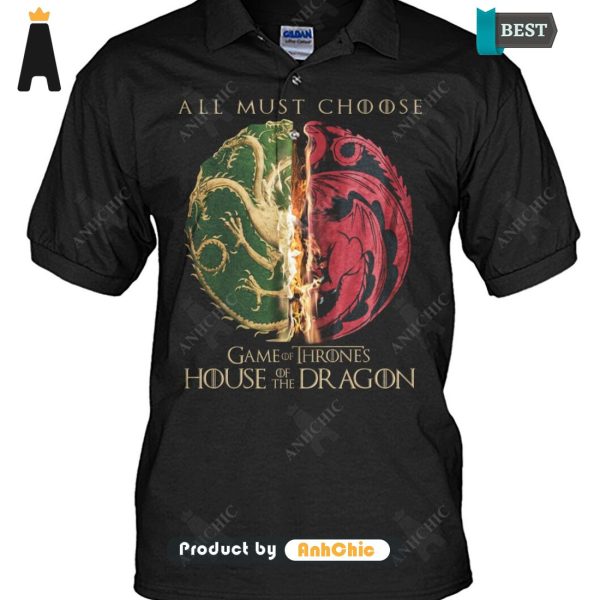 TRENDING House Of The Dragon All Must Choose Game Of Thrones Fusion Fashion T-Shirt, Hoodie, Polo, SweatShirt