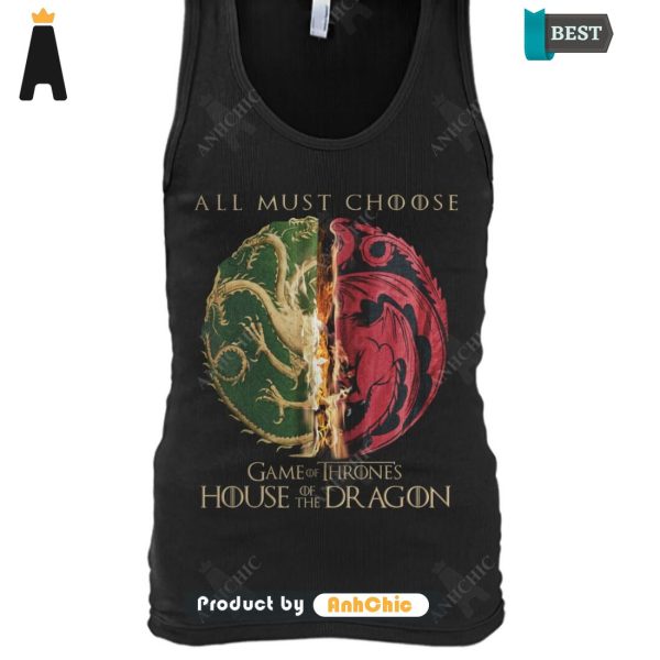 TRENDING House Of The Dragon All Must Choose Game Of Thrones Fusion Fashion T-Shirt, Hoodie, Polo, SweatShirt